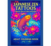 Japanese Zen Tattoos - Mystic Koi to Color and Frame: Adult Coloring Book | 50 Japanese Tattoo Designs of Koi Fish, Lotus Flowers & Waves | Relaxing Anti-Stress Art |