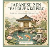 Japanese Zen Tea House and Koi Pond Coloring Book: 50 Bold and Easy Large Print Designs for Adults and Seniors, Relaxing Gardens, Cherry Blossom, ... Stone Lantern and Peaceful Water Scenes