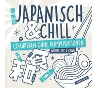 Japanisch & Chill - Wörter mit 2 Kanji: Colorieren ohne Komplikationen. Handgezeichnetes Malbuch zum Japanischlernen (Spielend Japanisch lernen)