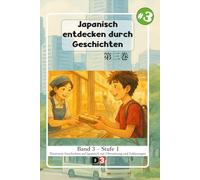 Japanisch lernen: Japanisch durch Geschichten entdecken 3: Band 3 - Niveau 1 - Lesen mit Kana und Kanji und Übersetzung (Japanisch lernen: Japanisch entdecken durch Geschichten)