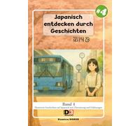 Japanisch lernen: Japanisch durch Geschichten entdecken 4: Band 4 - Niveau 1 - Lesen mit Kana und Kanji und Übersetzung