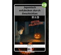 Japanisch lernen: Japanisch durch Geschichten entdecken 5 Special Halloween: Band 5 - Lesen mit Kana und Kanji und Übersetzung