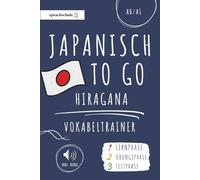 Japanisch to go Vokabeltrainer: Japanisch lernen - Dein Japanisch Vokabelbuch (Hiragana) zum Erlernen neuer Wörter (inkl. Audio) - Vokabeln lernen in 3 Phasen: Lernphase, Übungsphase & Testphase