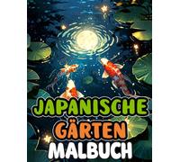 Japanische Gärten Malbuch: Färbung Seiten Zu Japans Teehäusern, Zen-Gärten, Koi-Teichen, Bäumen Und Bonsai Natur Und Architektur In Harmonie | ... | Kinder Erwachsene Jugendliche Senioren