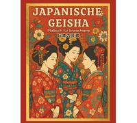Japanische Geisha: Malbuch für Erwachsene mit erstaunlichen Zeichnungen japanischer Frauen und Illustrationen zum Stressabbau und zur Entspannung
