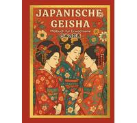 Japanische Geisha: Malbuch für Erwachsene mit erstaunlichen Zeichnungen japanischer Frauen und Illustrationen zum Stressabbau und zur Entspannung