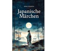 Japanische Märchen: Zeitlose und neue Erzählungen von Kaguya-hime, Momotaro, Urashima Taro und weiteren Mythen aus Japan