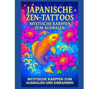 Japanische Zen-Tattoos - Mystische Karpfen zum Ausmalen und Einrahmen: Malbuch für Erwachsene | 50 japanische Tattoo-Motive mit Koi-Karpfen, Lotusblumen und Wellen | Entspannende Anti-Stress-Kunst