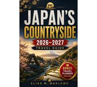 JAPAN'S COUNTRYSIDE 2026-2027 TRAVEL GUIDE: Hidden Villages, Scenic Landscapes, Traditional Food, Local Experiences & Practical Itineraries Beyond Tokyo and Kyoto