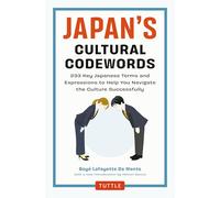 Japan's Cultural Codewords: 233 Key Japanese Terms and Expressions to Help You Navigate the Culture Successfully