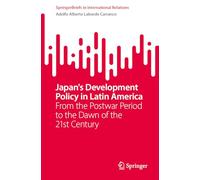 Japan's Development Policy in Latin America: From the Postwar Period to the Dawn of the 21st Century (SpringerBriefs in International Relations)