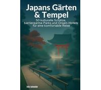 Japans Gärten & Tempel: 50 kulturelle Schätze, barrierearme Parks und Onsen-Hotels für eine komfortable Reise