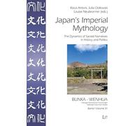 Japan's Imperial Mythology: The Dynamics of Sacred Narratives in History and Politics (Bunka - Wenhua. Tübinger Ostasiatische Forschungen.: Tuebingen East Asian Studies)