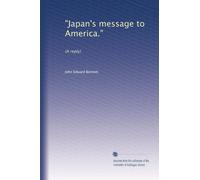 "Japan's message to America.": (A reply)