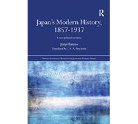 Japan's Modern History, 1857-1937: A New Political Narrative (Nissan Institute/Routledge Japanese Studies)