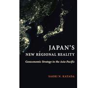 Japan's New Regional Reality: Geoeconomic Strategy in the Asia-Pacific (Contemporary Asia in the World)