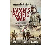 Japan's Pacific War: Personal Accounts of the Emperor's Warriors