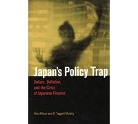 Japan's Policy Trap: Dollars, Deflation, and the Crisis of Japanese Finance