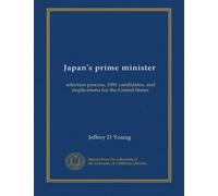 Japan's prime minister: selection process, 1991 candidates, and implications for the United States