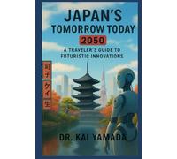 Japan's Tomorrow Today: A Traveler's Guide to Futuristic Innovations