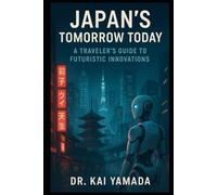 Japan's Tomorrow Today: A Traveler's Guide to Futuristic Innovations