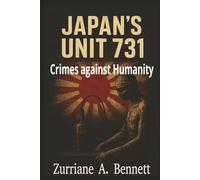 Japan's Unit 731 - Crimes against Humanity: The Secret Human Experiments