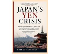 Japan's Yen Crisis: Why the Japanese Yen Fell to a 40-Year Low, Why the United States Bought Yen, and What It Means for the Global Economy, Investors, Businesses, and the Future of Japan