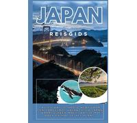 JAPANSE REISGIDS 2025-2026: Alles wat u nodig hebt voor een zorgeloze vakantie in Japan: waar u heen moet, wat u moet doen en hoe u het plant.