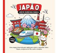 Japão - Livro de colorir para crianças a partir de 4 anos: Uma viagem divertida pelo Japão para colorir e aprender sobre Tóquio, cerejeiras em flor, sushi e templos (Países do Mundo para Colorir)