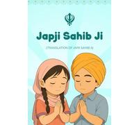 Japji Sahib: The Prayer That Speaks to You: A Pauri-by-Pauri Translation in Simple, Beautiful English (The Voice of Gurbani Series)
