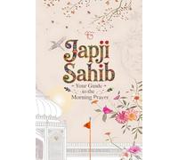 Japji Sahib - Your Guide To The Morning Prayer: Original Gurmukhi, Pronunciation Guide, and English Translation (The Nitnem Series)