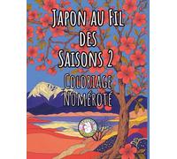 Japon au Fil des Saisons 2 Coloriage Numéroté: Coloriage par numéro mystère - Anti-Stress , Paysages japonais Relaxants de Montagne Mont Fuji , Fleurs de Cerisier...pages en couleur