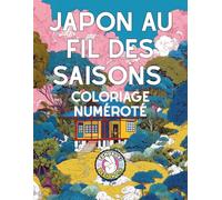 Japon au Fil des Saisons Coloriage Numéroté: Les paysages et traditions du Japon à travers ses saisons