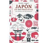 Japón en 100 preguntas: ¿Un modelo en decadencia? (Historia y Biografías)