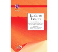 Japón en Español: La difusión de la cultura japonesa a través de los libros (1868-1945): 07 (Colección Japón)