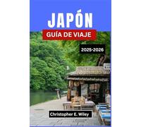 JAPÓN GUÍA DE VIAJE 2025-2026: Un viaje cultural a través de tradiciones atemporales, maravillas modernas y aventuras inolvidables