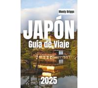 JAPÓN Guía de Viaje 2025: Descubre tradiciones atemporales, maravillas modernas y rincones escondidos con un toque local (Spanish Edition)