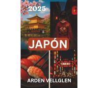 JAPÓN GUÍA DE VIAJE 2025: Explora Kioto, Tokio y más allá con información local y consejos prácticos