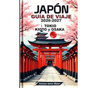 Japón Guía de Viaje 2026-2027: Explora Tokio, Kioto y Osaka con consejos de expertos locales, atracciones principales, gastronomía, cultura e itinerarios perfectos.