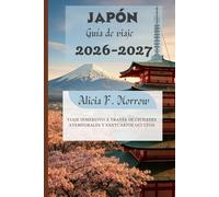 Japón Guía de viaje 2026-2027: Viaje inmersivo a través de ciudades atemporales y santuarios ocultos