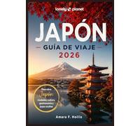 JAPÓN GUÍA DE VIAJE 2026: Descubre Japón: ciudades, cultura, gastronomía y joyas ocultas