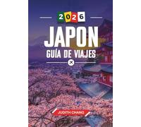 JAPÓN GUÍA DE VIAJE 2026: Descubre joyas ocultas, monumentos históricos, consejos de viaje y experiencias vacacionales inolvidables