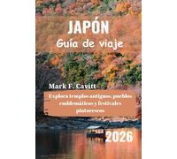 JAPÓN Guía de viaje 2026: Explora templos antiguos, pueblos emblemáticos y festivales pintorescos