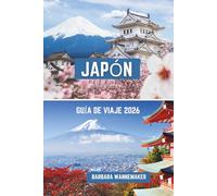 JAPÓN GUÍA DE VIAJE 2026: La encantadora nación insular de Asia: Tokio, Kioto y Osaka, donde templos atemporales, horizontes de neón y una belleza ... inolvidable se encuentran en perfecta armonía