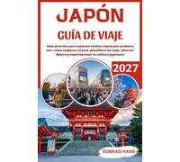JAPÓN GUÍA DE VIAJE 2027: Guía práctica para quienes visitan Japón por primera vez: cómo explorar el país, planificar su viaje, ahorrar dinero y experimentar la cultura japonesa