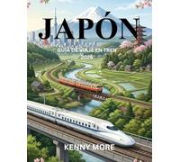 JAPÓN GUÍA DE VIAJE EN TREN 2026: Cómo dominar los trenes de Japón, comprender la red ferroviaria y viajar por el país con facilidad