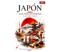 JAPÓN: GUÍA PARA ENTENDERLO Y DISFRUTARLO: De la planeación al viaje: todo lo que necesitas saber (Viajando por el mundo)