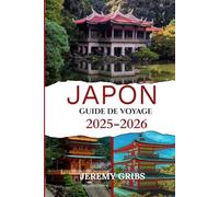 JAPON GUIDE DE VOYAGE 2025-2026: Traditions intemporelles. Merveilles modernes. Votre voyage paisible commence ici.