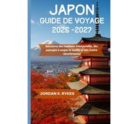 Japon Guide de voyage 2026-2027: Découvrez des traditions intemporelles, des paysages à couper le souffle et une cuisine réconfortantes