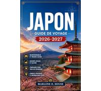 JAPON GUIDE DE VOYAGE 2026-2027: Du carrefour de Shibuya aux ryokans ruraux, en passant par les itinéraires régionaux, les lignes de Shinkansen, les temples historiques et la cuisine locale.